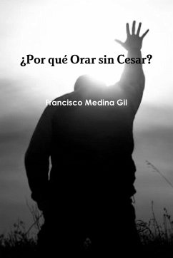¿Por qué Orar sin Cesar? - Medina Gil, Francisco