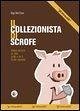 Il collezionista di scrofe. Volevo scrivere un libro giallo e mi è uscito un marrone