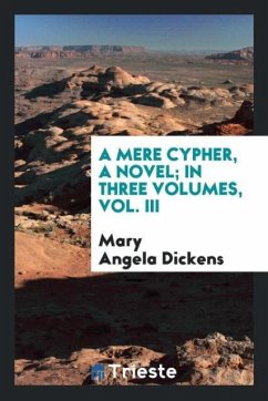 A Mere Cypher, a Novel; In Three Volumes, Vol. III