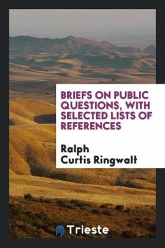 Briefs on Public Questions, with Selected Lists of References - Ringwalt, Ralph Curtis