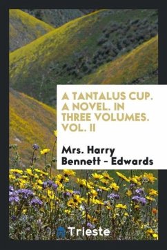 A Tantalus Cup. A Novel. In Three Volumes. Vol. II - Bennett - Edwards, Harry
