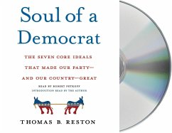 Soul of a Democrat: The Seven Core Ideals That Made Our Party - And Our Country - Great - Reston, Thomas B.
