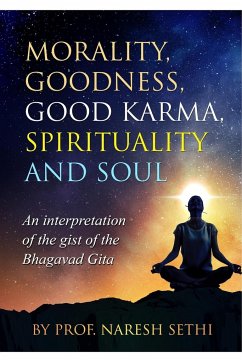 Morality, Goodness, Good Karma, Spirituality and Soul - Sethi, Naresh