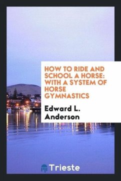 How to Ride and School a Horse - Anderson, Edward L.