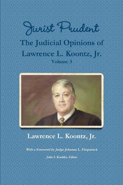 Jurist Prudent -- The Judicial Opinions of Lawrence L. Koontz, Jr., Volume 3 - Koontz, Jr. Lawrence L.; Koehler (Editor), John S.; Fitzpatrick (Foreword), Johanna L.