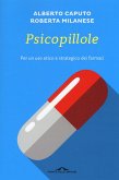 Psicopillole. Per un uso etico e strategico dei farmaci Psicopillole. Per un uso etico e strategico dei farmaci