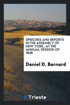 Speeches and Reports in the Assembly of New York, at the Annual Session of 1838 - Barnard, Daniel D.