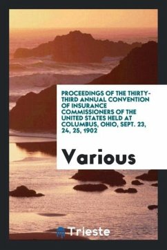 Proceedings of the Thirty-Third Annual Convention of Insurance Commissioners of the United States Held at Columbus, Ohio, Sept. 23, 24, 25, 1902