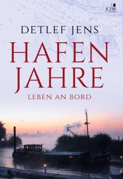 Hafenjahre. Leben an Bord - Jens, Detlef