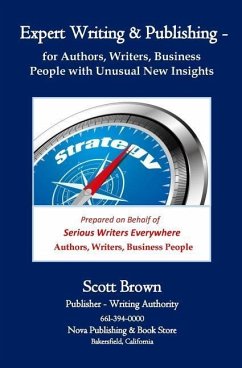 Expert Writing & Publishing: Teaching Authors, Writers, Business People with Totally New Insights - Brown, Scott W.