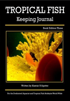 The Tropical Fish Keeping Journal Book Edition Three (Tropical Fish Keeping Journals, #3) (eBook, ePUB) - Agutter, Alastair R