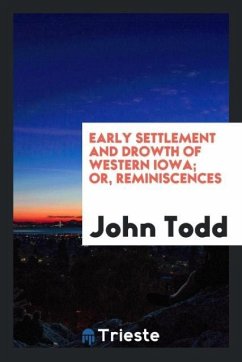 Early Settlement and Drowth of Western Iowa; Or, Reminiscences - Todd, John