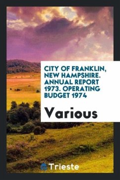 City of Franklin, New Hampshire. Annual Report 1973. Operating Budget 1974 - Various