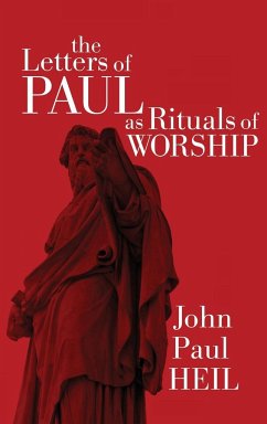 The Letters of Paul as Rituals of Worship - Heil, John Paul