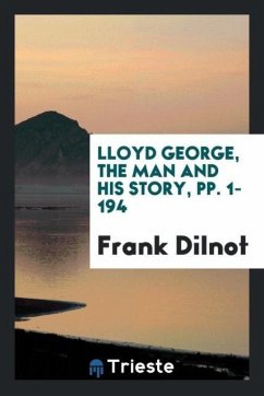 Lloyd George, the Man and His Story, pp. 1-194
