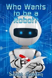 Who Wants To Be A Robot (eBook, ePUB) - Gordon, Scott
