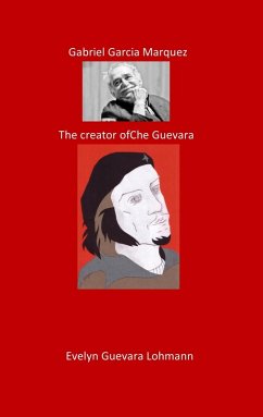 Gabriel Garcia Marquez. The Creator of Che Guevara (eBook, ePUB)