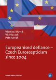 Europeanised Defiance - Czech Euroscepticism since 2004 (eBook, PDF)