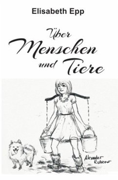 Über Menschen und Tiere - Epp, Elisabeth