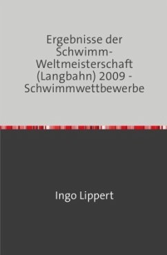 Cover Sportstatistik / Ergebnisse der Schwimm-Weltmeisterschaft (Langbahn) 2009 - Schwimmwettbewerbe