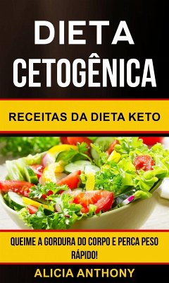 Cover Dieta Cetogênica: Receitas Da Dieta Keto - Queime A Gordura Do Corpo E Perca Peso Rápido! (eBook, ePUB)