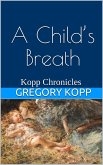 A Child's Breath (Kopp Chronicles, #4) (eBook, ePUB) A Child's Breath (Kopp Chronicles, #4) (eBook, ePUB)
