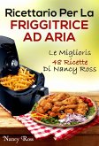 Ricettario Per La Friggitrice Ad Aria: Le Migliori 48 Ricette Di Nancy Ross (eBook, ePUB)