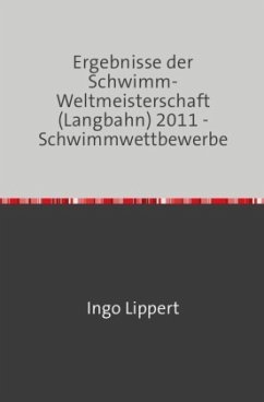 Sportstatistik / Ergebnisse der Schwimm-Weltmeisterschaft (Langbahn) 2011 - Schwimmwettbewerbe - Lippert, Ingo