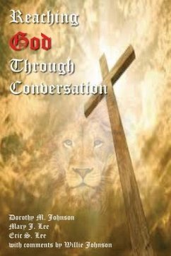 Reaching God Through Conversation (eBook, ePUB) - Johnson, Dorothy M; Lee, Mary J; Lee, Eric S