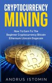 Cryptocurrency Mining How To Earn To The Beginner Cryptocurrency Bitcoin Ethereum Litecoin Dogecoin (eBook, ePUB)
