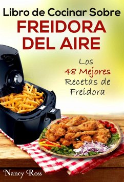 Libro de Cocinar Sobre Freidora del Aire: Los 48 Mejores Recetas de Freidora (eBook, ePUB) - Ross, Nancy