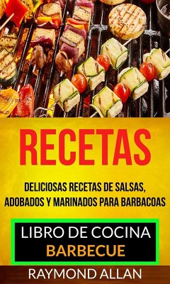 Cover Recetas: Deliciosas Recetas De Salsas, Adobados Y Marinados Para Barbacoas (Libro De Cocina: Barbecue) (eBook, ePUB)