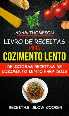 Livro de Receitas para Cozimento Lento: Deliciosas Receitas de Cozimento Lento para Dois (Receitas: Slow Cooker) (eBook, ePUB) - Thompson, Adam
