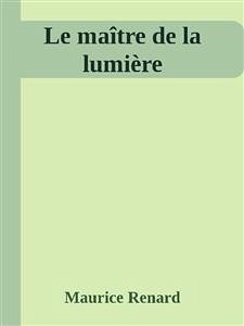 Le maître de la lumière (eBook, ePUB) - Renard, Maurice