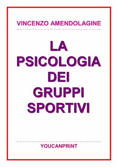 La psicologia dei gruppi sportivi (eBook, PDF) - Amendolagine, Vincenzo