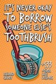 It's Never Okay to Borrow Someone Else's Toothbrush (eBook, ePUB)