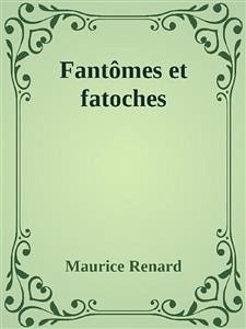 Fantômes et fatoches (eBook, ePUB) - Renard, Maurice