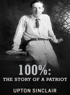 100%: the Story of a Patriot (eBook, ePUB) - Sinclair, Upton