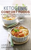 Ketogenic Comfort Foods: A Keto Cookbook with Your Favorite Home Cookin' Recipes (eBook, ePUB)