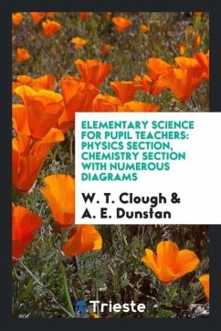 Elementary Science for Pupil Teachers - Clough, W. T.; Dunstan, A. E.