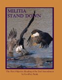 Militia Stand Down: The First Objective Reading of the 2nd Amendment (eBook, ePUB) Militia Stand Down: The First Objective Reading of the 2nd Amendment (eBook, ePUB)