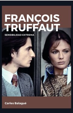 François Truffaut : sensibilidad extrema - Balagué, Carlos