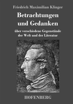 Betrachtungen und Gedanken - Klinger, Friedrich Maximilian