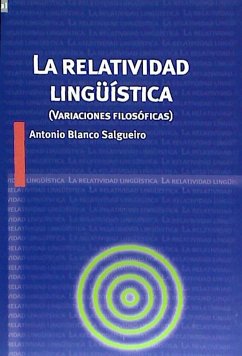 La relatividad lingüística : variaciones filosóficas - Blanco Salgueiro, Antonio