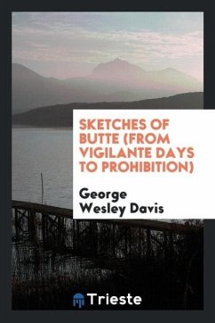 Sketches of Butte (From Vigilante Days to Prohibition) - Davis, George Wesley