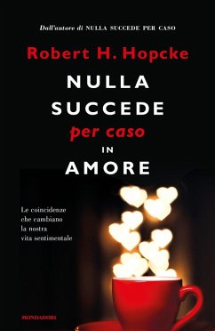 Nulla succede per caso in amore. Le coincidenze che cambiano la nostra vita sentimentale - Hopcke, Robert H.
