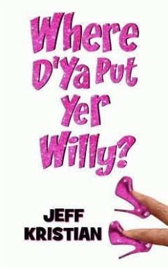 Where D'Ya Put Yer Willy? (eBook, ePUB) - Kristian, Jeff