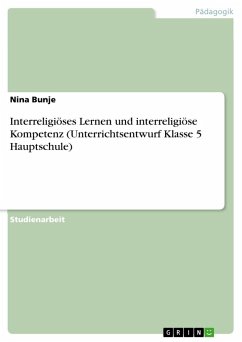 Interreligiöses Lernen und interreligiöse Kompetenz (Unterrichtsentwurf Klasse 5 Hauptschule) - Bunje, Nina