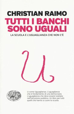 Tutti i banchi sono uguali. La scuola e l'uguaglianza che non c'è - Raimo, Christian
