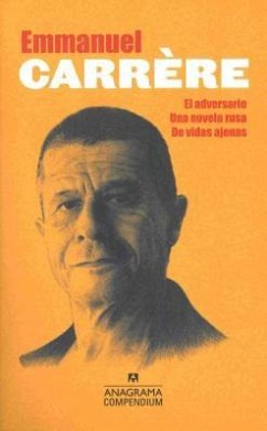 Compendium Carrere (El Adversario, Una Novela Rusa, de Vidas Ajenas) - Carrere, Emmanuel